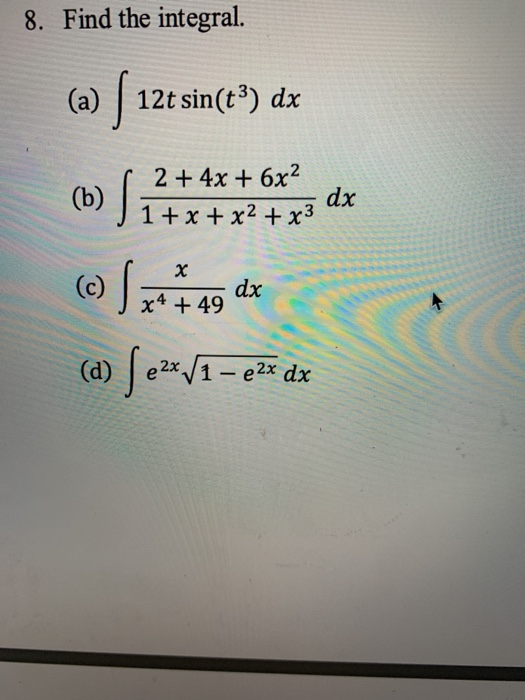 8. Find the integral. (ə) ſ 12+ sin(t?) dx wo Site © S **789 dx (d) e2x V1 – 22x dx