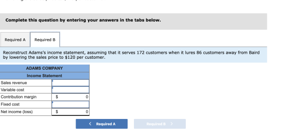 Complete this question by entering your answers in the tabs below. Required A Required B Reconstruct Adamss income statement
