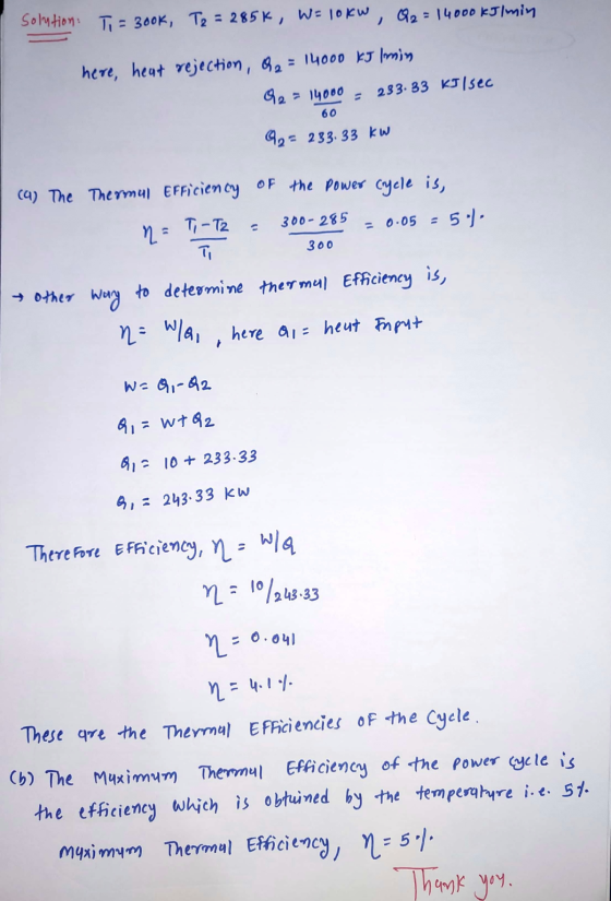 solution: Ti = 300k, T2 = 285k, W= lokw, Q2 = 14000 kJ / min here, heat rejection, Q2 = 14000 kJ /min Q2 = 14000 233.33 kJ/se