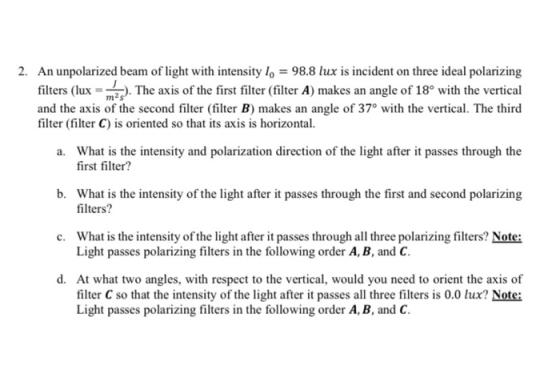 2. An unpolarized beam of light with intensity 10 = 98.8 lux is incident on three ideal polarizing filters (lux = 2.). The ax