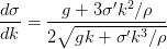 \frac{d\sigma }{dk}=\frac{g+3\sigma {}'k^{2}/\rho }{2\sqrt{gk+\sigma {}'k^{3}/\rho }}