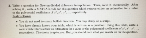 2. Write a question for Newton-divided difference interpolation. Then, solve it theoretically. After solving it, write a MATL