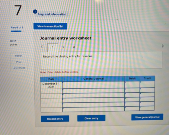 7 Required information Part 6 of 8 View transaction list Journal entry worksheet 0.62 points < 2 2 3 eBook Record the closing