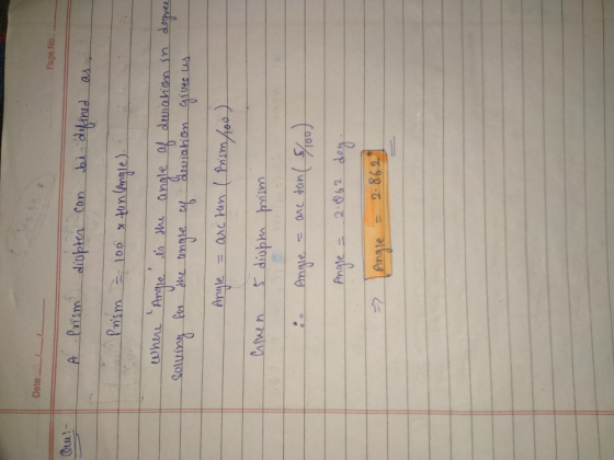 Date Page No.: am! A Prism diopter can be defined as Prism = 100 x tun (Angle). where Angle is the angle of deviation in degr