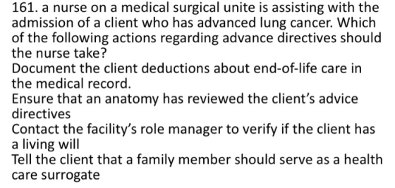 161. a nurse on a medical surgical unite is assisting with the admission of a client who has advanced lung cancer. Which of t