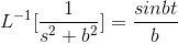 L^{-1}[\frac{1}{s^2+b^2}]=\frac{sinbt}{b}