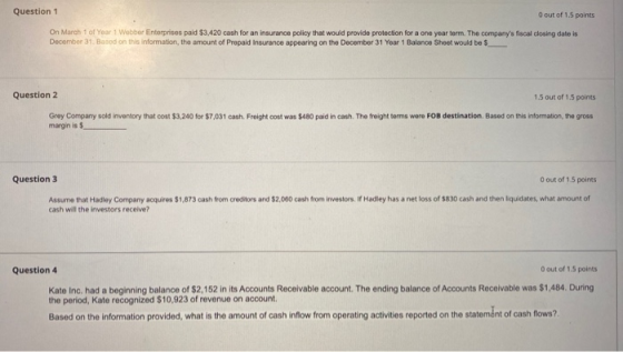 Question 1 O out of 1.5 points On March 1 of Year 1 Wobber Enterprises paid $3,420 cash for an insurance policy that would pr