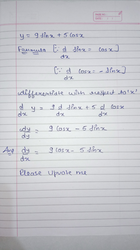 PAGE NO.: DATE: y=9 sina + 5 Cosa Formula Ed Sinx = cos x] da [d Cosa Sina] dx differentiate with crespect to th d LC 11 9 d