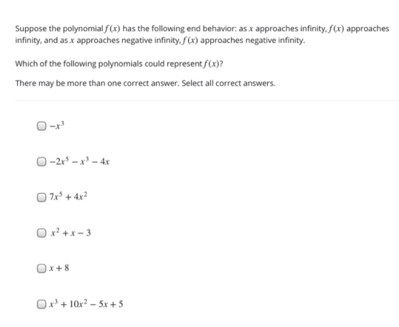 Suppose the polynomial f (x) has the following end behavior: as x approaches infinity, f(x) approaches infinity, and as x app