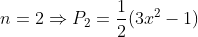 n=2\Rightarrow P_2=\frac{1}{2}(3x^2-1)