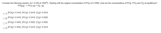 Consider the following reaction, Kc= 0.030 at 1000°С. Starting with the original concentration of PC15 of 0.100M, what are th