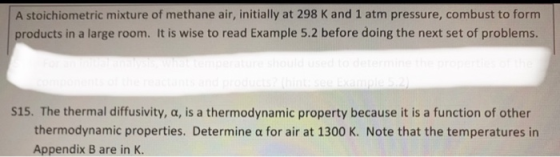 A stoichiometric mixture of methane air, initially at 298 K and 1 atm pressure, combust to form products in a large room. It