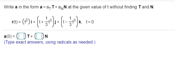 Write a in the form a = a Tuan N at the given value of t without finding T and N. 1 niv= (P)+ (379)+(-3)* k t= 0 a(0) = (1+ N
