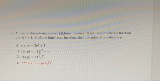4. A firm produces tomato sauce (s from tomatoes (t) with the production function s 3t+4. Find the firms cost function when