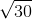 \sqrt{30}