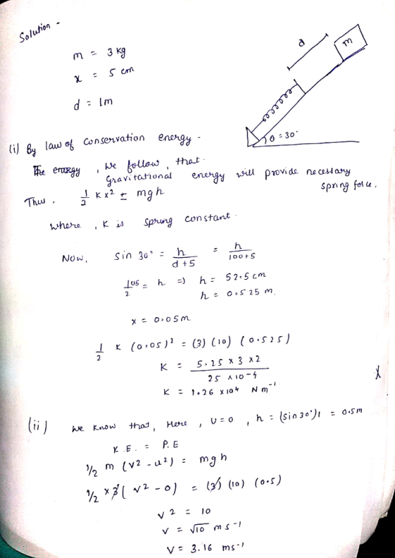 on Sol li/ By law Conservation enc0 0 30 , e heUsu that atnaleng Thuu ping fet u whar Spring constant Now, Sin 30* - h oOrS 2- K5.2S x 3 x2 んe Know that Hou , V: o ,h: Gin,*), :0.sm V 3.16 ms