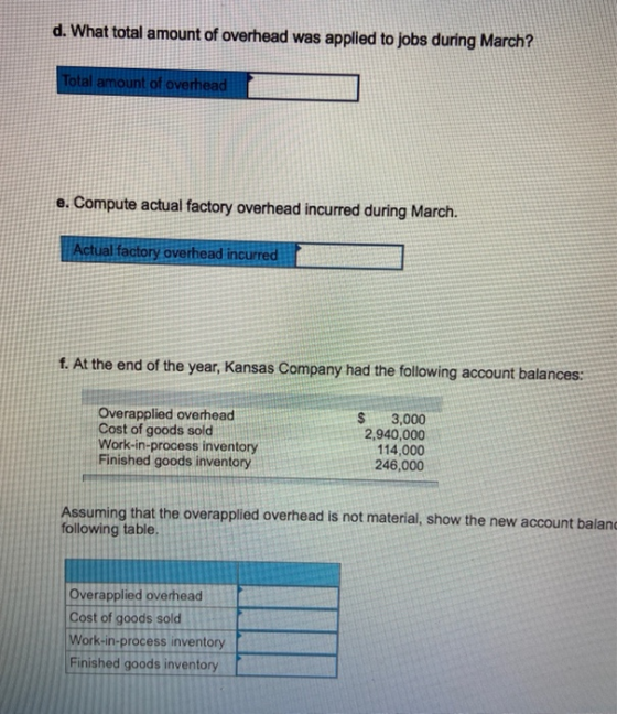 d. What total amount of overhead was applied to jobs during March? Total amount of overhead e. Compute actual factory overhea