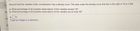 се Assume that the variable under consideration has a density curve. The area under the density curve that lies to the right