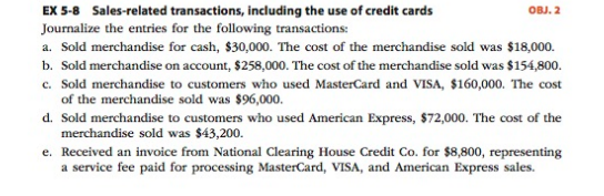 OBJ.2 EX 5-8 Sales-related transactions, including the use of credit cards Journalize the entries for the following transacti