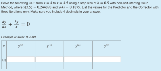 Solve the following ODE from x = 4 to x = 4.5 using a step size of h = 0.5 with non-self-starting Heun Method, where y(3.5) =