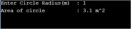Enter Circle Radius (m) Area of circle : 1 : 3.1 m^2