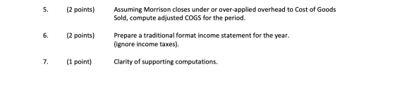 5. (2 points) Assuming Morrison closes under or over-applied overhead to Cost of Goods Sold, compute adjusted COGS for the pe