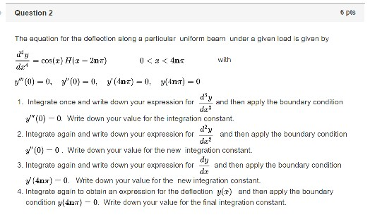 Question 2 6 pts The equation for the deflection along a particular uniform beam under a given load is given by Cos(3) HIT -