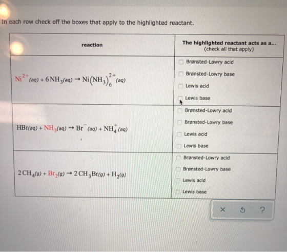 In each row check off the boxes that apply to the highlighted reactant. reaction The highlighted reactant acts as a... (check