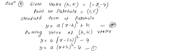 soen 6 Given Vertex th, k) = (-2,-4) point on parabola = (15) standard form of parabola 9- 4 (1-1)^+k Putting volue of (h, k)