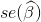 se(\widehat{\beta})