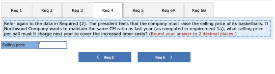 Req 1 Req 2 Req 3 Req 4 Req 5 Req 6A Req 6B Refer again to the data in Required (2). The president feels that the company mus