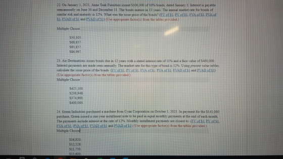 22. On January 1, 2021, Anne Teak Furniture issued $100,000 of 10% bonds, dated January 1. Interest is payable semiannually o