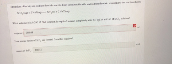 Strontium chloride and sodium fluoride react to form strontium fluoride and sodium chloride, according to the reaction shown.