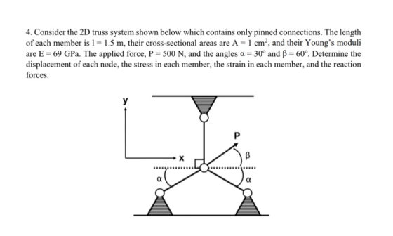 4. Consider the 2D truss system shown below which contains only pinned connections. The length of each member is 1 = 1.5 m, t
