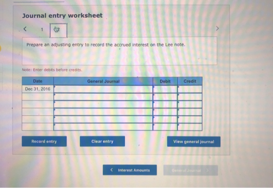 Journal entry worksheet Prepare an adjusting entry to record the accrued interest on the Lee note. Note: Enter debits before