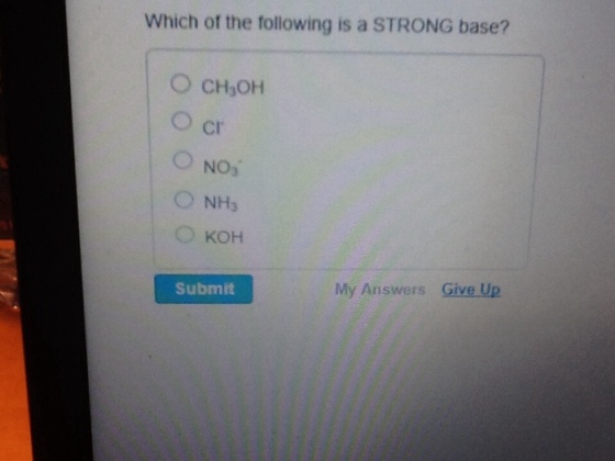 Which of the following is a STRONG base? O CH,OH Cr O NH3 O KOH Submit My Answers Give Up