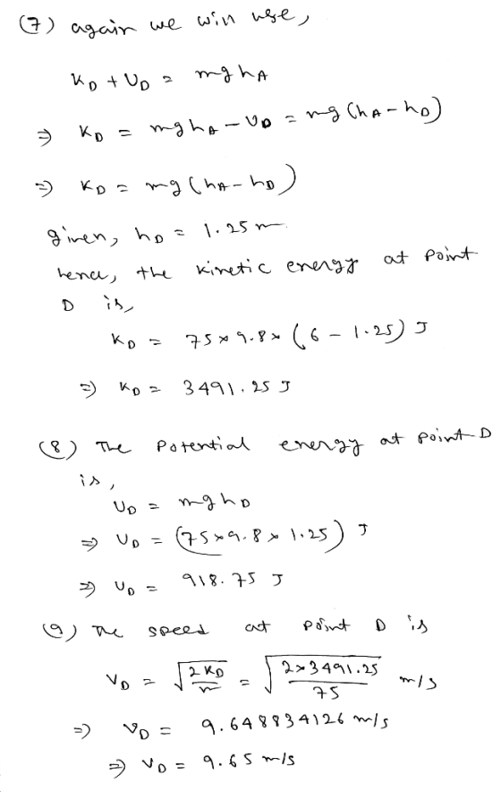 (7) again we will use, kot Up = mgha » ko = mgha-Up = ng Chanho) 2) ko= mg (ho-ho) ginen, ho=1.25m. hence, the kinetic energy