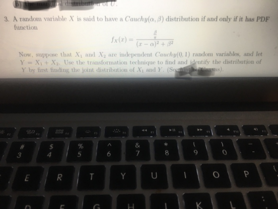 3. A random variable X is said to have a Cauchy(α, β) distribution if and only if it has PDF function Now, suppose that Xi and X2 are independent Cauchy(0, 1) random variables, and let Y = X1 + X2. Use the transformation technique to find and identify the distribution of Y by first finding the joint distribution of Xi and Y. (Seahin 3 4