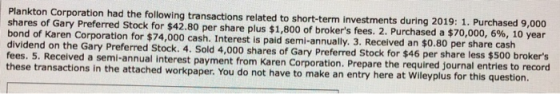 Plankton Corporation had the following transactions related to short-term investments during 2019: 1. Purchased 9,000 shares