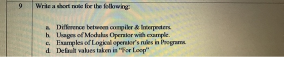9 Write a short note for the following: a. Difference between compiler & Interpreters. b. Usages of Modulus Operator with exa