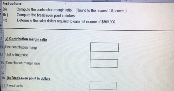 Instructions: (a) Compute the contribution margin ratio. (Round to the nearest full percent) (b) Compute the break-even point