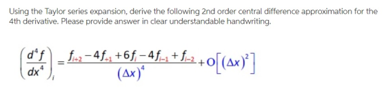 Using the Taylor series expansion, derive the following 2nd order central difference approximation for the 4th derivative. Pl