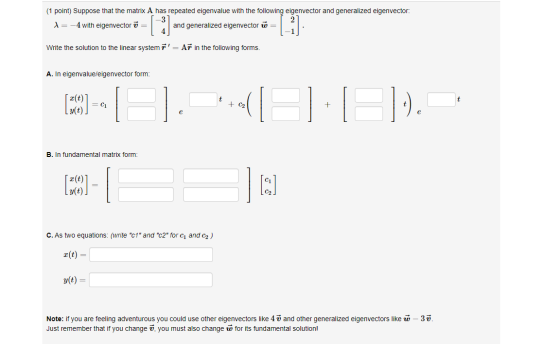 (1 point) Suppose that the matrix A has repeated eigenvalue with the following eigenvector and generalized eigenvector: X= -4