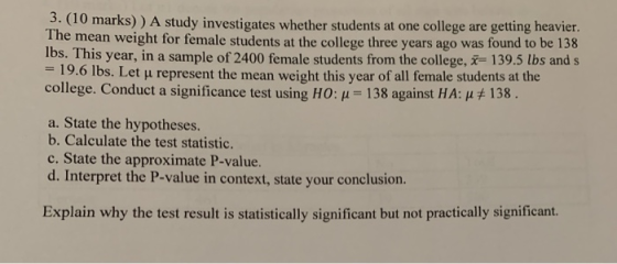 3. (10 marks)) A study investigates whether students at one college are getting heavier. The mean weight for female students