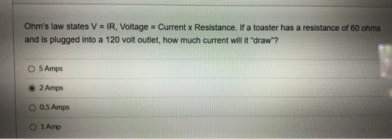Ohms law states V = IR, Voltage = Current x Resistance. If a toaster has a resistance of 60 ohms and is plugged into a 120 v