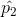 \hat{p_2}