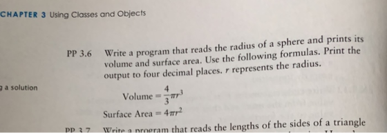 CHAPTER 3 Using Classes and Objects PP 3.6 Write a program that reads the radius of a sphere and prints its volume and surfac