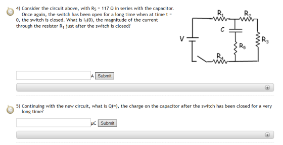 4) Consider the circuit above, with R5 = 117 in series with the capacitor. Once again, the switch has been open for a long ti