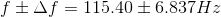 f\pm \Delta f=115.40\pm 6.837Hz