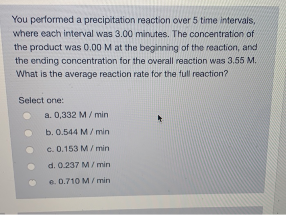 You performed a precipitation reaction over 5 time intervals where each interval was 3.00 minutes. The concentration of the p